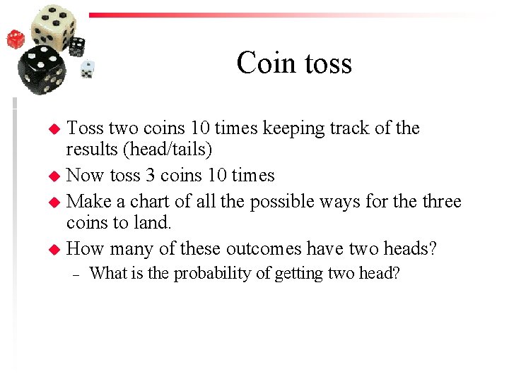 Coin toss u u Toss two coins 10 times keeping track of the results