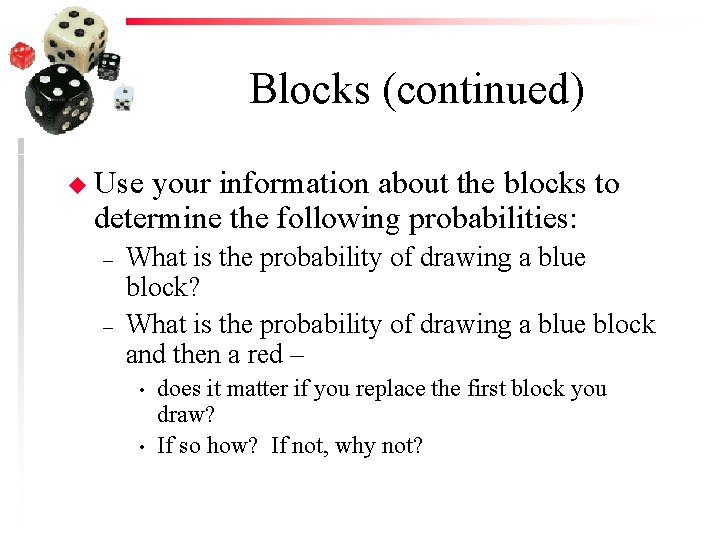 Blocks (continued) u Use your information about the blocks to determine the following probabilities: