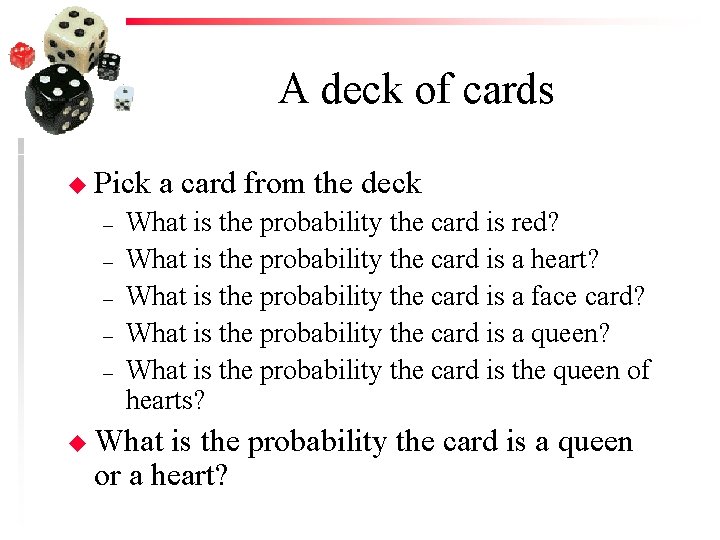A deck of cards u Pick – – – a card from the deck