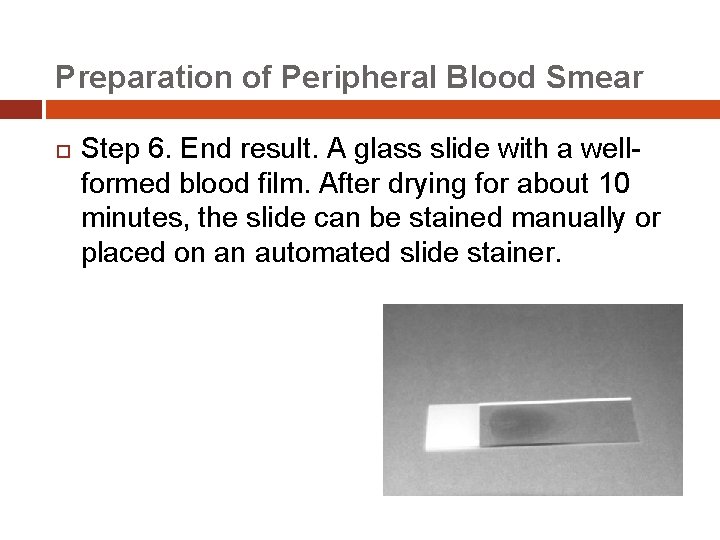 Preparation of Peripheral Blood Smear Step 6. End result. A glass slide with a