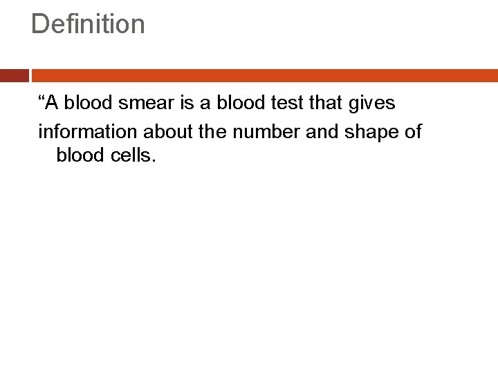 Definition “A blood smear is a blood test that gives information about the number