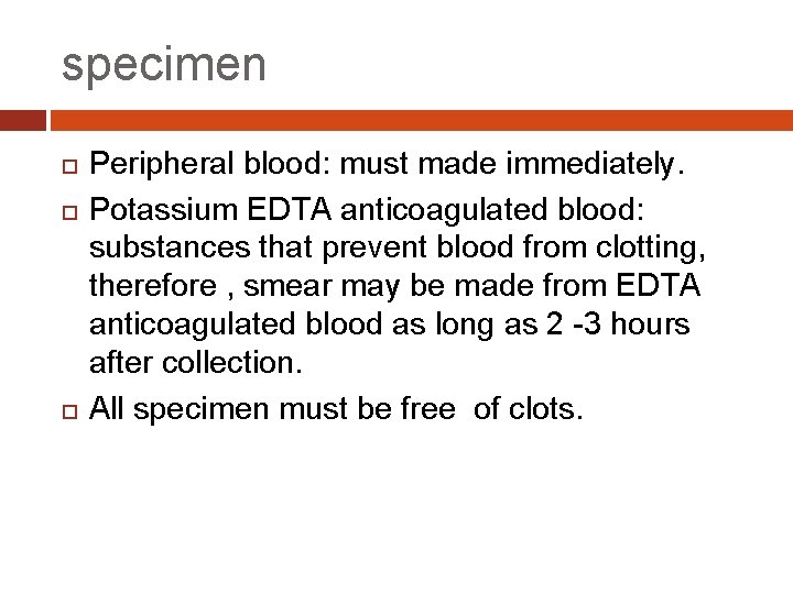 specimen Peripheral blood: must made immediately. Potassium EDTA anticoagulated blood: substances that prevent blood