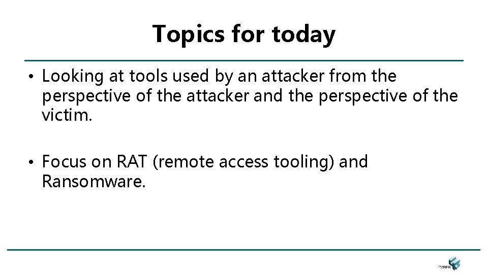 Topics for today • Looking at tools used by an attacker from the perspective