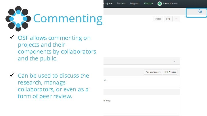 Commenting ü OSF allows commenting on projects and their components by collaborators and the
