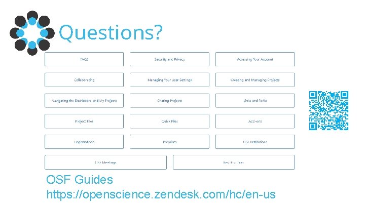 Questions? OSF Guides https: //openscience. zendesk. com/hc/en-us 