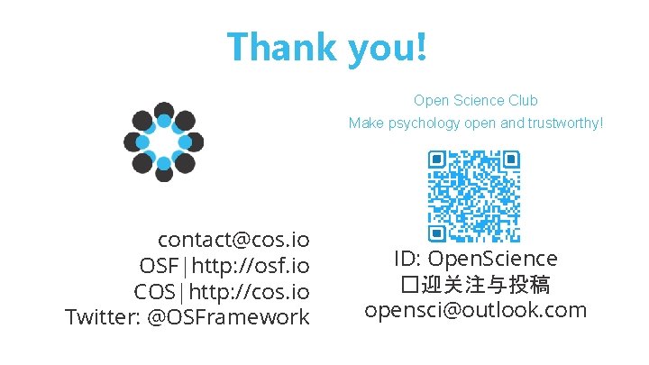 Thank you! Open Science Club Make psychology open and trustworthy! contact@cos. io OSF|http: //osf.