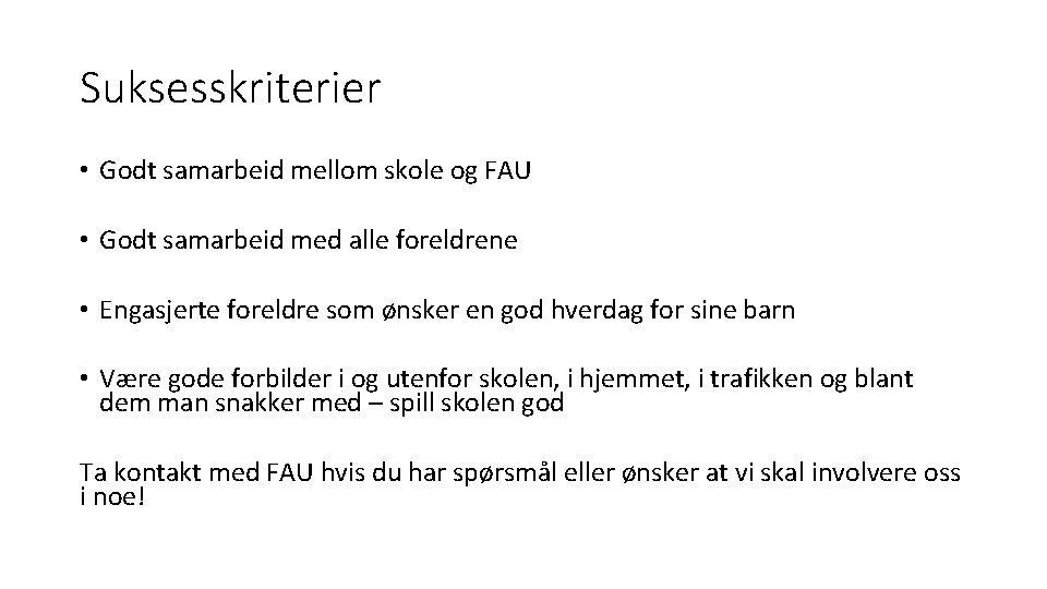 Suksesskriterier • Godt samarbeid mellom skole og FAU • Godt samarbeid med alle foreldrene