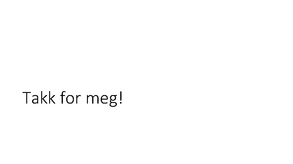 Takk for meg! 