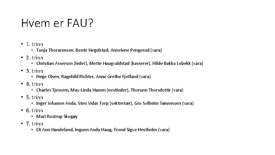 Hvem er FAU? • 1. trinn • Tanja Thorarensen, Bente Hegelstad, Annelene Pengerud (vara)