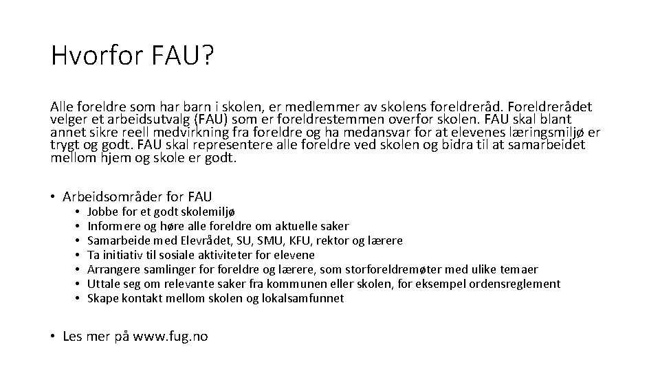 Hvorfor FAU? Alle foreldre som har barn i skolen, er medlemmer av skolens foreldreråd.