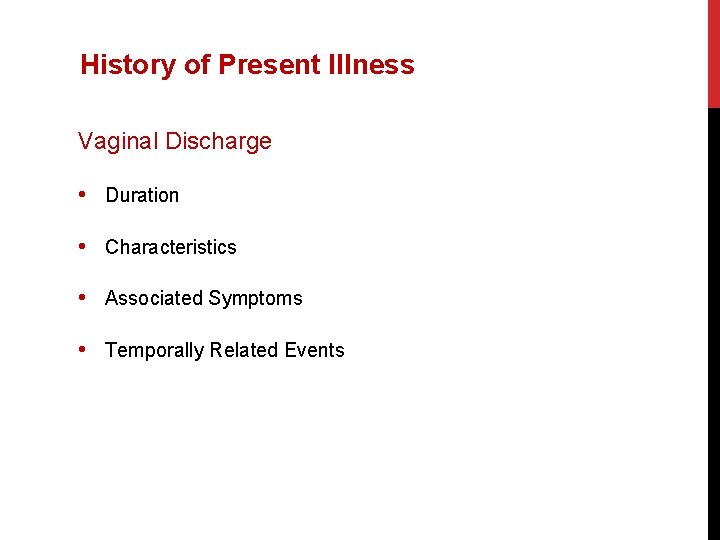 History of Present Illness Vaginal Discharge • Duration • Characteristics • Associated Symptoms •