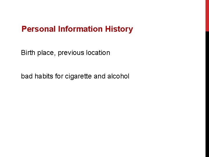 Personal Information History Birth place, previous location bad habits for cigarette and alcohol 