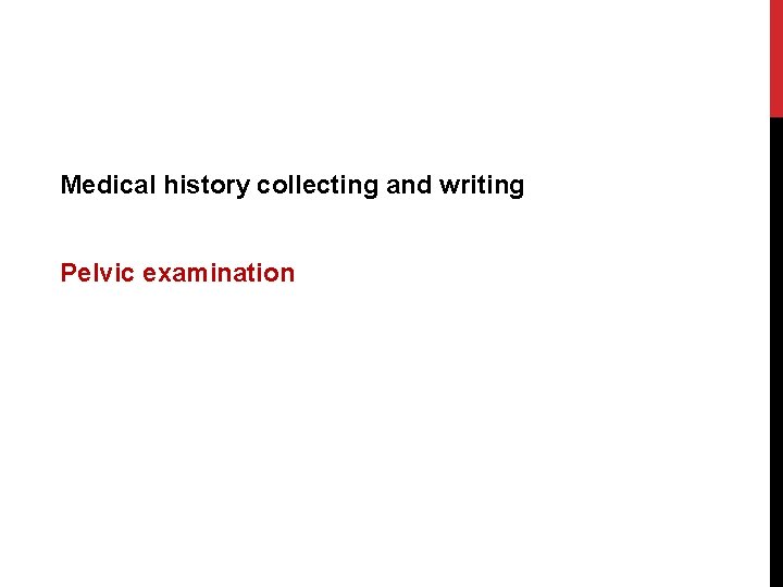 Medical history collecting and writing Pelvic examination 