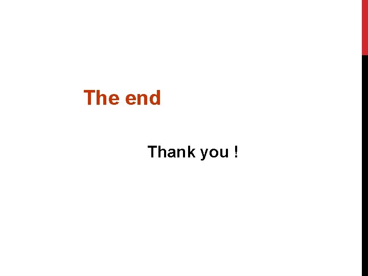 The end Thank you ! 