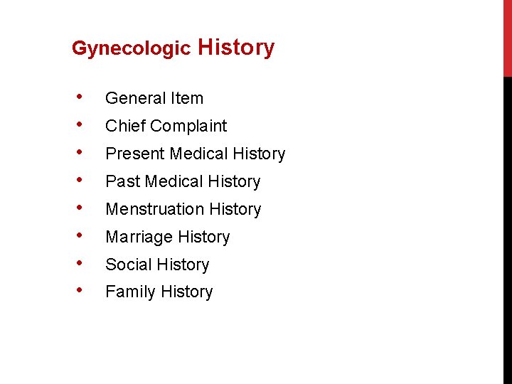 Gynecologic History • • General Item Chief Complaint Present Medical History Past Medical History