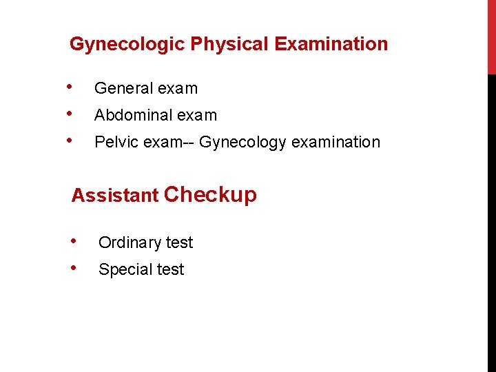 Gynecologic Physical Examination • • • General exam Abdominal exam Pelvic exam-- Gynecology examination