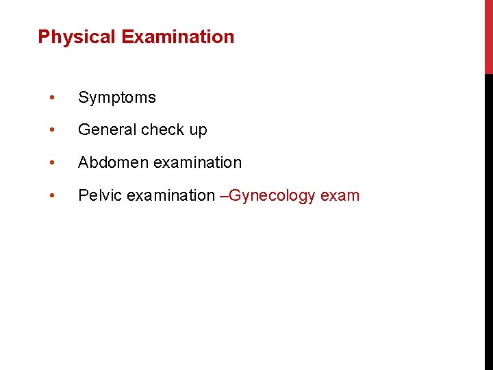 Physical Examination • Symptoms • General check up • Abdomen examination • Pelvic examination