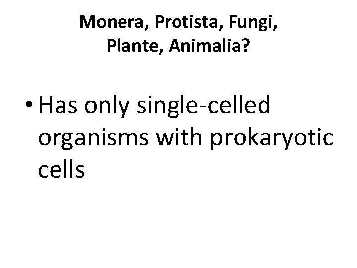 Monera, Protista, Fungi, Plante, Animalia? • Has only single-celled organisms with prokaryotic cells 