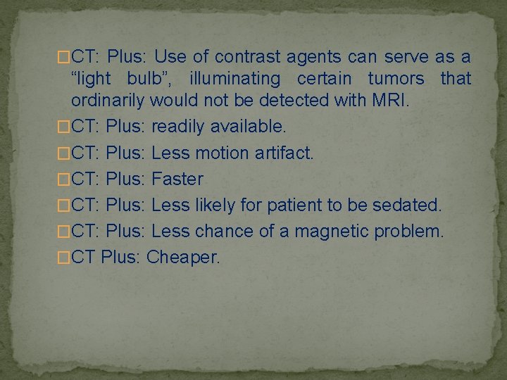 �CT: Plus: Use of contrast agents can serve as a “light bulb”, illuminating certain