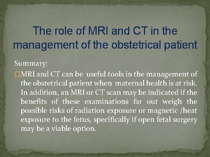 The role of MRI and CT in the management of the obstetrical patient Summary: