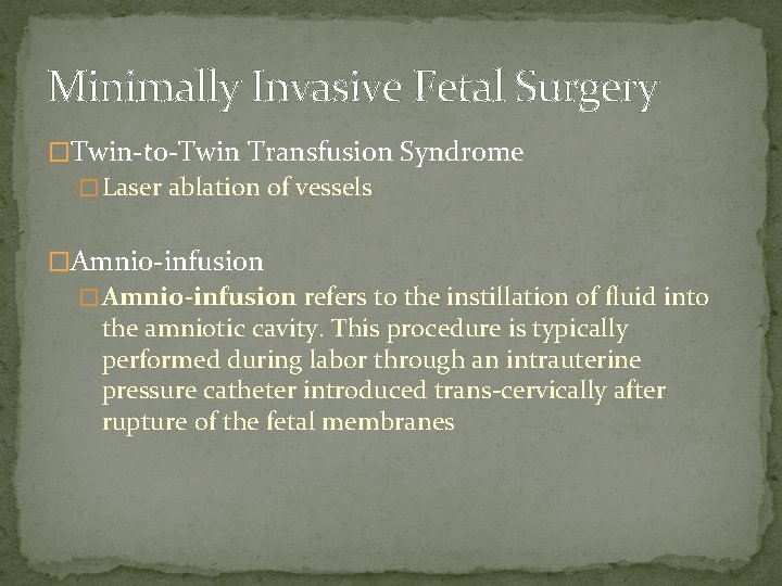 Minimally Invasive Fetal Surgery �Twin-to-Twin Transfusion Syndrome � Laser ablation of vessels �Amnio-infusion �