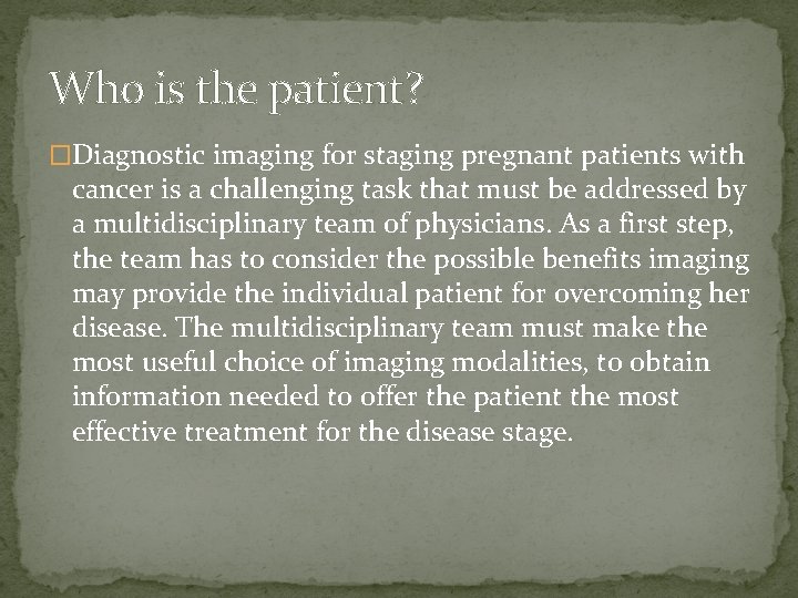 Who is the patient? �Diagnostic imaging for staging pregnant patients with cancer is a