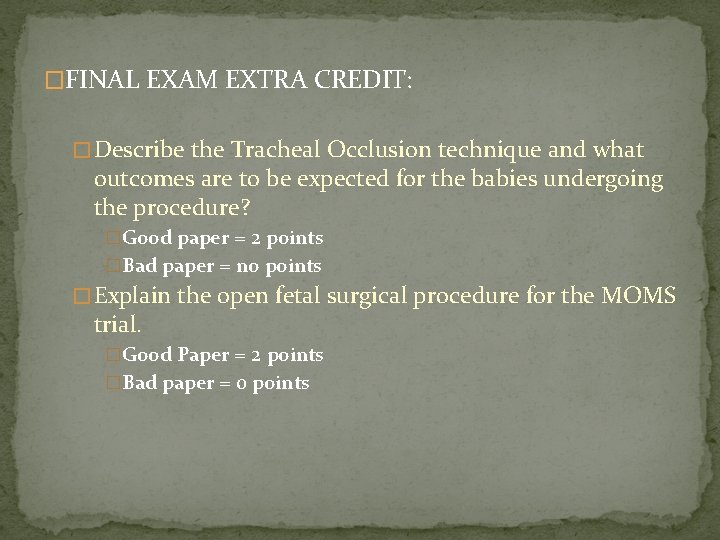 �FINAL EXAM EXTRA CREDIT: � Describe the Tracheal Occlusion technique and what outcomes are