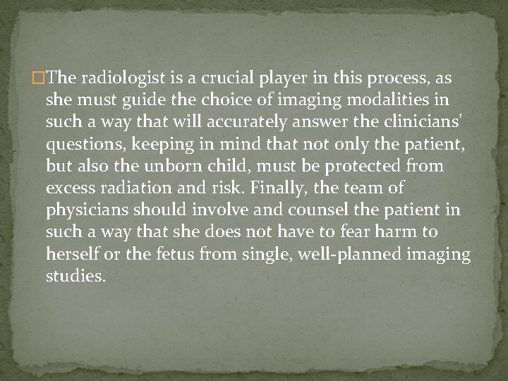 �The radiologist is a crucial player in this process, as she must guide the