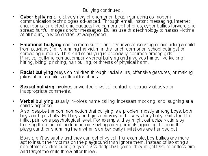  • Bullying continued… Cyber bullying a relatively new phenomenon began surfacing as modern