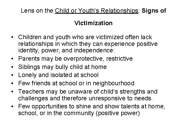 Lens on the Child or Youth’s Relationships: Signs of Victimization • Children and youth