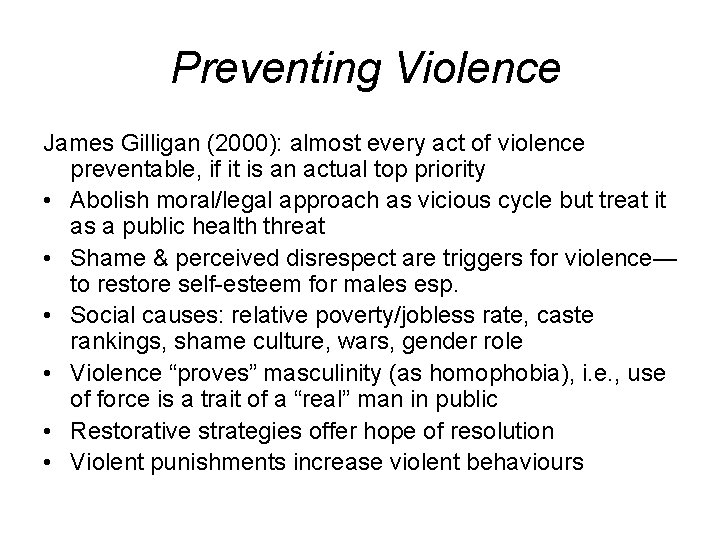 Preventing Violence James Gilligan (2000): almost every act of violence preventable, if it is