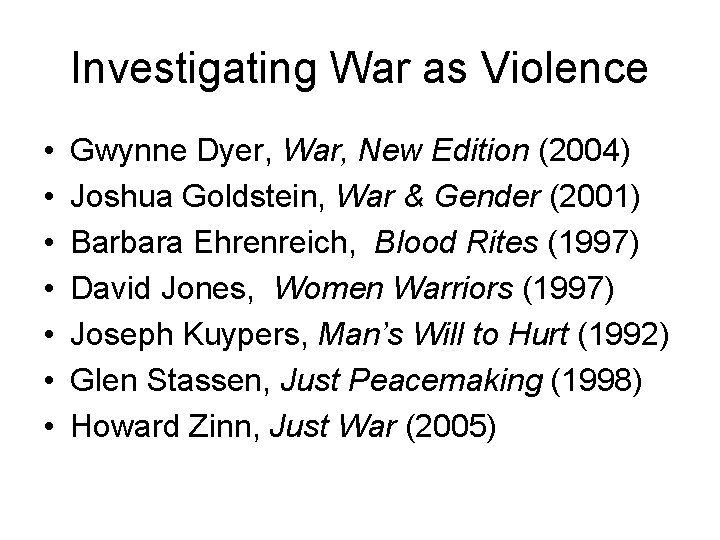 Investigating War as Violence • • Gwynne Dyer, War, New Edition (2004) Joshua Goldstein,