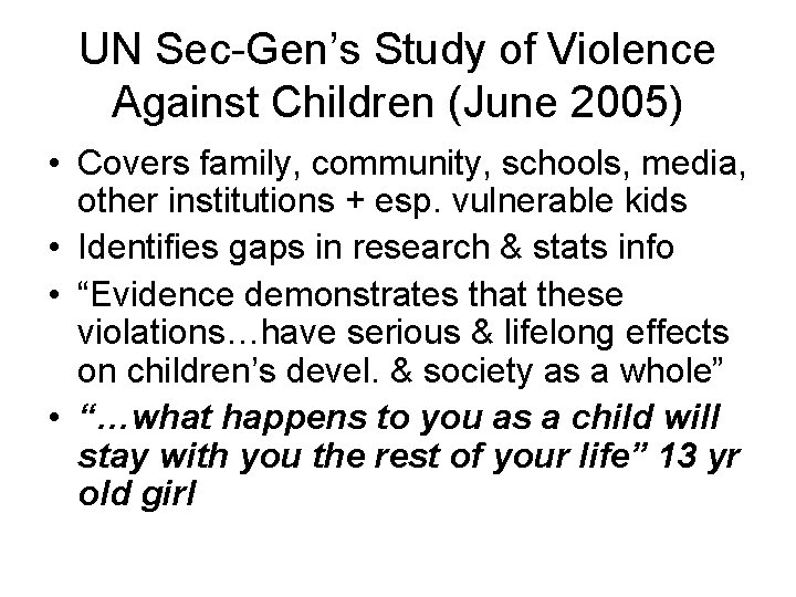 UN Sec-Gen’s Study of Violence Against Children (June 2005) • Covers family, community, schools,