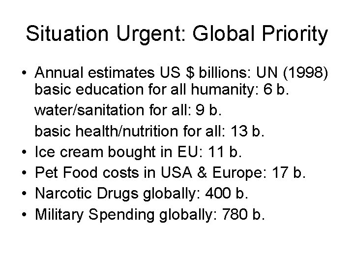Situation Urgent: Global Priority • Annual estimates US $ billions: UN (1998) basic education