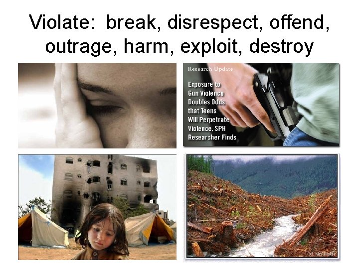 Violate: break, disrespect, offend, outrage, harm, exploit, destroy 
