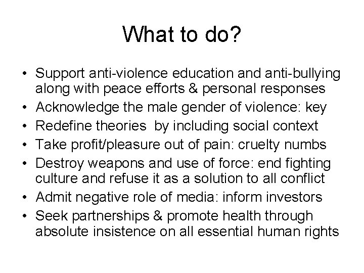 What to do? • Support anti-violence education and anti-bullying along with peace efforts &