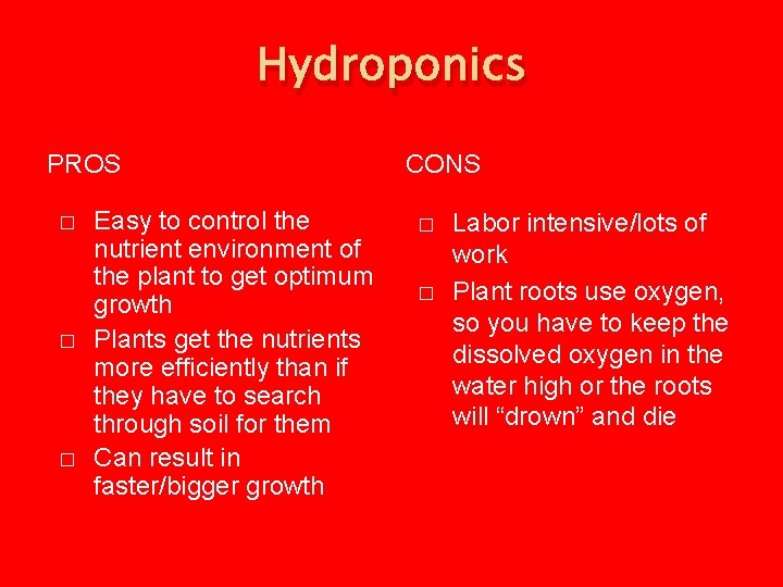 Hydroponics PROS � � � Easy to control the nutrient environment of the plant