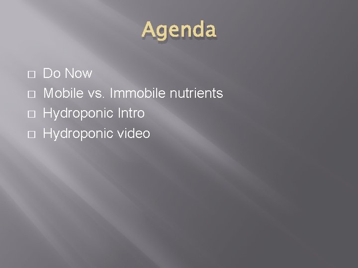 Agenda � � Do Now Mobile vs. Immobile nutrients Hydroponic Intro Hydroponic video 