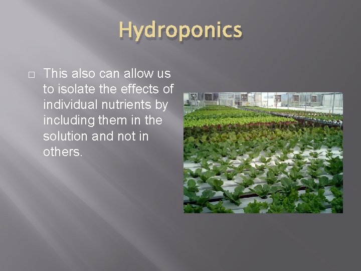 Hydroponics � This also can allow us to isolate the effects of individual nutrients