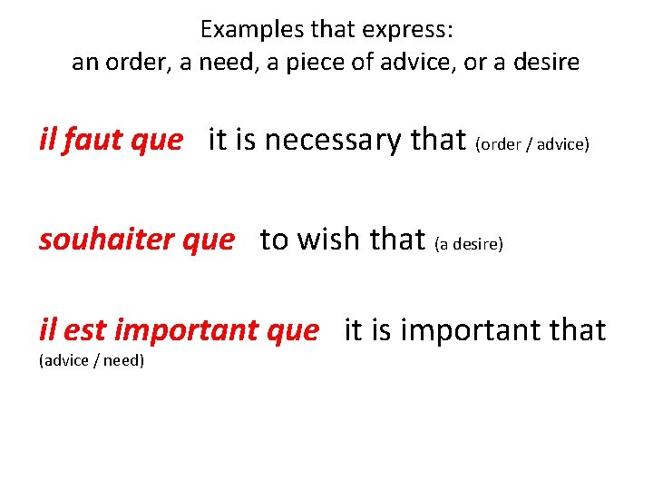 Examples that express: an order, a need, a piece of advice, or a desire Examples that express: an order, a need, a piece of advice, or a desire