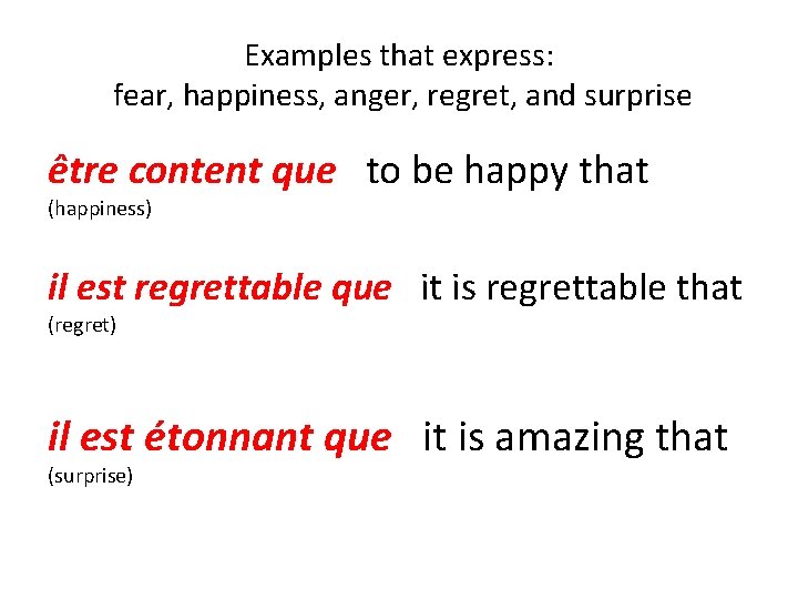 Examples that express: fear, happiness, anger, regret, and surprise être content que to be Examples that express: fear, happiness, anger, regret, and surprise être content que to be