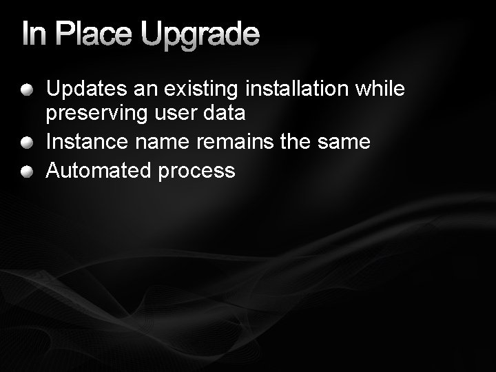 In Place Upgrade Updates an existing installation while preserving user data Instance name remains