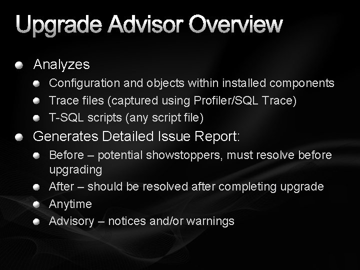 Upgrade Advisor Overview Analyzes Configuration and objects within installed components Trace files (captured using