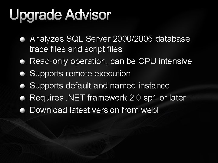 Upgrade Advisor Analyzes SQL Server 2000/2005 database, trace files and script files Read-only operation,
