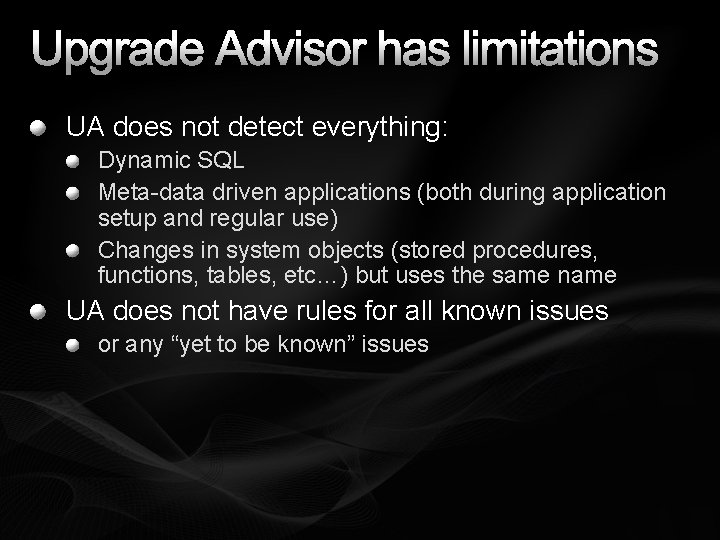 Upgrade Advisor has limitations UA does not detect everything: Dynamic SQL Meta-data driven applications