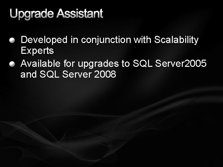 Upgrade Assistant Developed in conjunction with Scalability Experts Available for upgrades to SQL Server