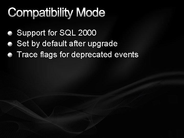 Compatibility Mode Support for SQL 2000 Set by default after upgrade Trace flags for