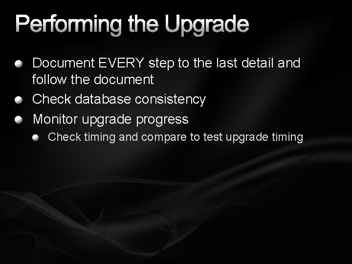 Performing the Upgrade Document EVERY step to the last detail and follow the document