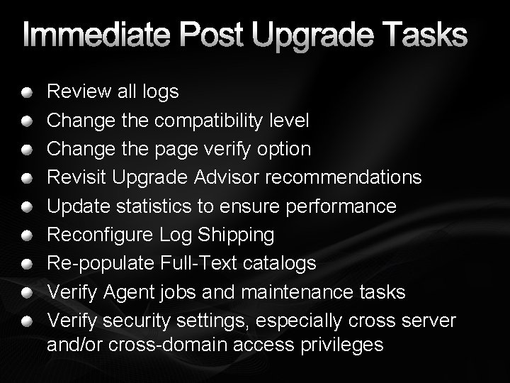 Immediate Post Upgrade Tasks Review all logs Change the compatibility level Change the page