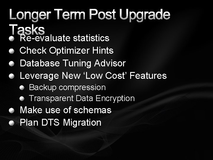 Longer Term Post Upgrade Tasks Re-evaluate statistics Check Optimizer Hints Database Tuning Advisor Leverage